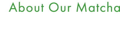 About Our Matcha